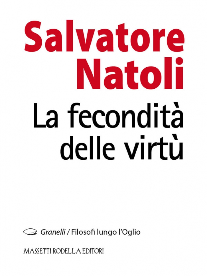 Salvatore Natoli - La fecondità delle virtù