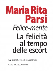 Maria Rita Parsi - Felice-mente La felicità al tempo  delle escort