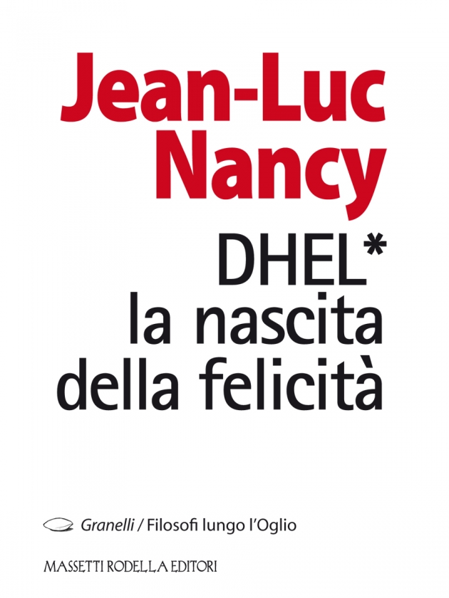 Jean-Luc Nancy - DHEL* - la nascita della felicità 